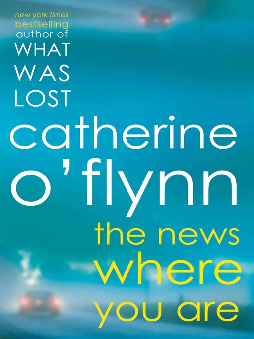 Title details for The News Where You Are by Catherine O'Flynn - Available